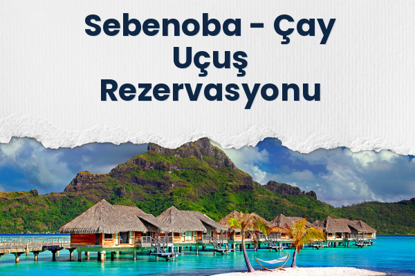 Sebenoba → Çay Uçuş Rezervasyonu