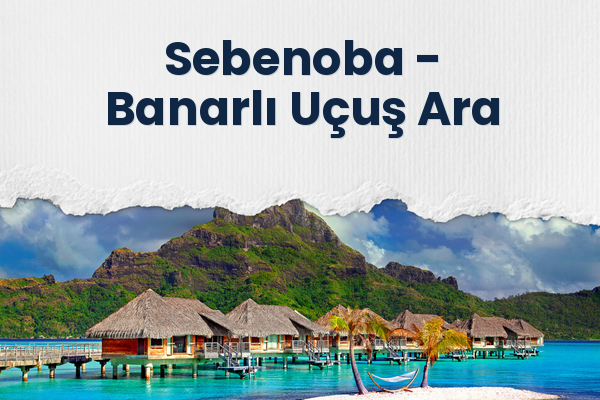 Sebenoba → Banarlı Uçuş Ara