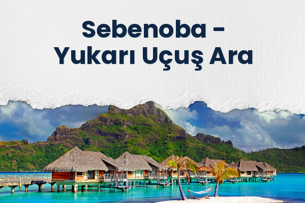 Sebenoba → Yukarı Uçuş Ara