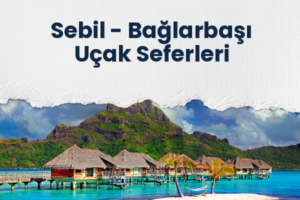 Sebil → Bağlarbaşı Uçak Seferleri