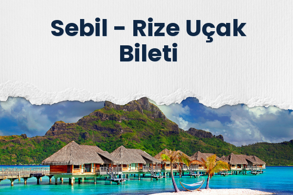 Sebil → Rize Uçak Bileti