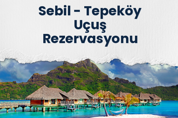 Sebil → Tepeköy Uçuş Rezervasyonu