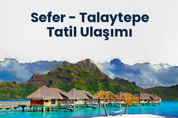 Sefer → Talaytepe Tatil Ulaşımı