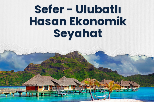 Sefer → Ulubatlı Hasan Ekonomik Seyahat