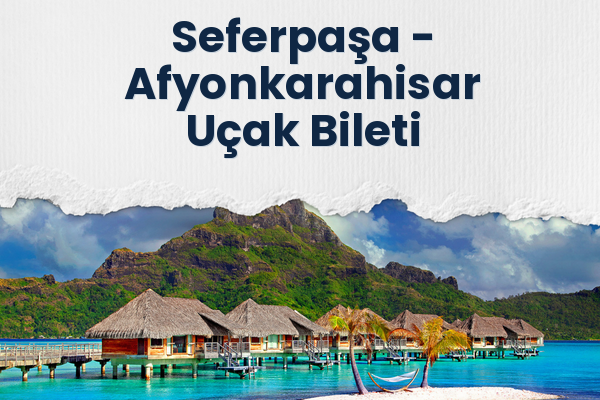 Seferpaşa → Afyonkarahisar Uçak Bileti