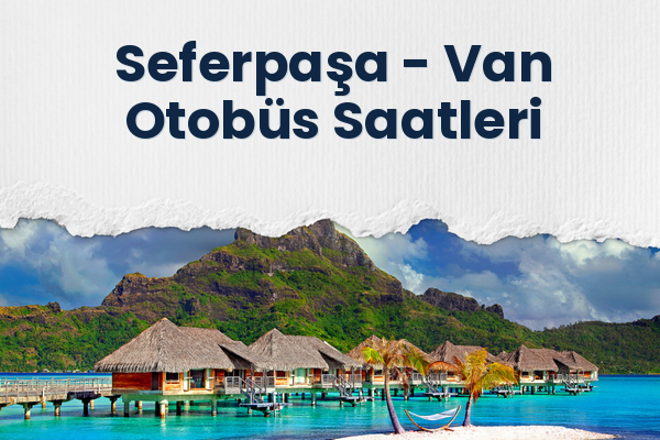 Seferpaşa → Van Otobüs Saatleri