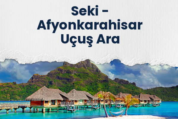 Seki → Afyonkarahisar Uçuş Ara