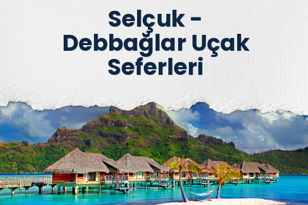 Selçuk → Debbağlar Uçak Seferleri