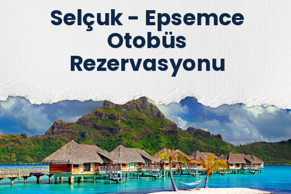 Selçuk → Epsemce Otobüs Rezervasyonu