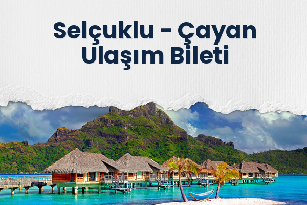 Selçuklu → Çayan Ulaşım Bileti