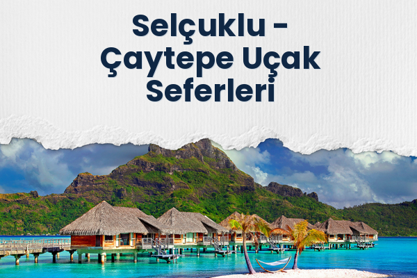 Selçuklu → Çaytepe Uçak Seferleri