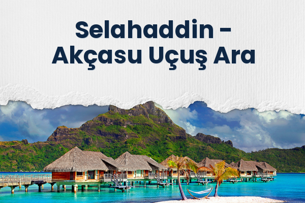 Selahaddin → Akçasu Uçuş Ara