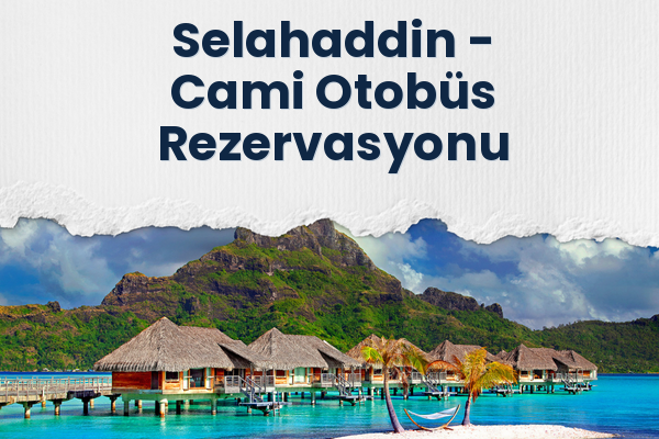 Selahaddin → Cami Otobüs Rezervasyonu