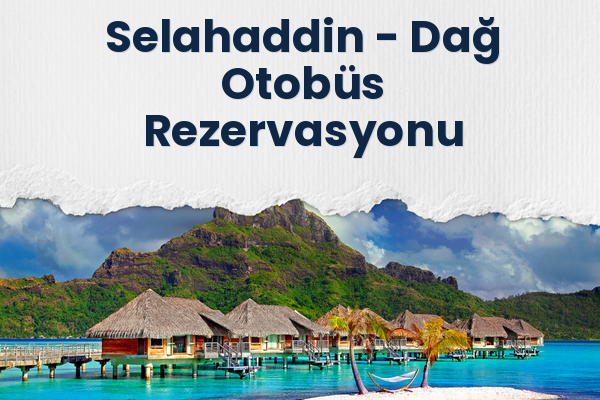 Selahaddin → Dağ Otobüs Rezervasyonu
