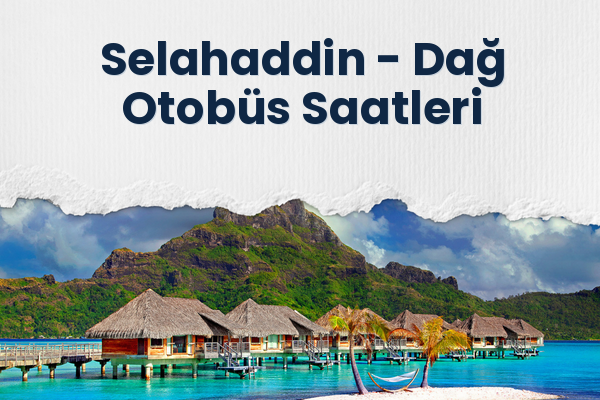 Selahaddin → Dağ Otobüs Saatleri