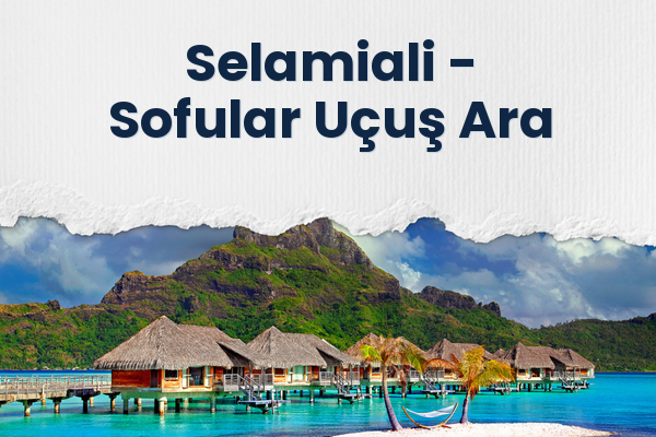 Selamiali → Sofular Uçuş Ara