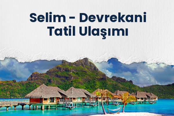 Selim → Devrekani Tatil Ulaşımı