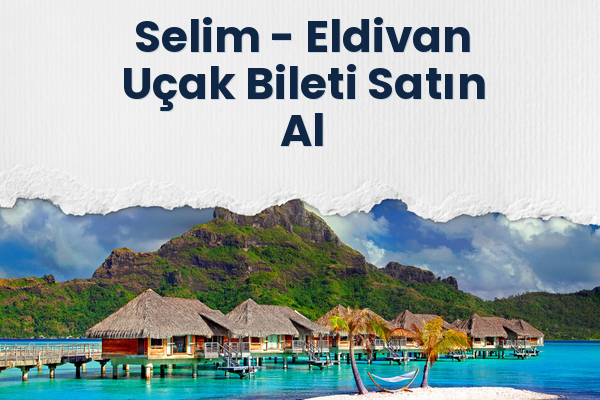 Selim → Eldivan Uçak Bileti Satın Al