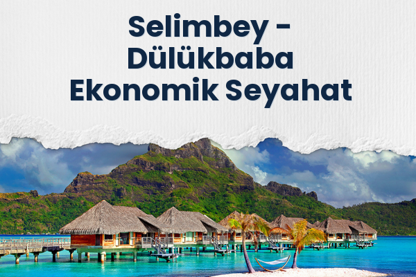 Selimbey → Dülükbaba Ekonomik Seyahat