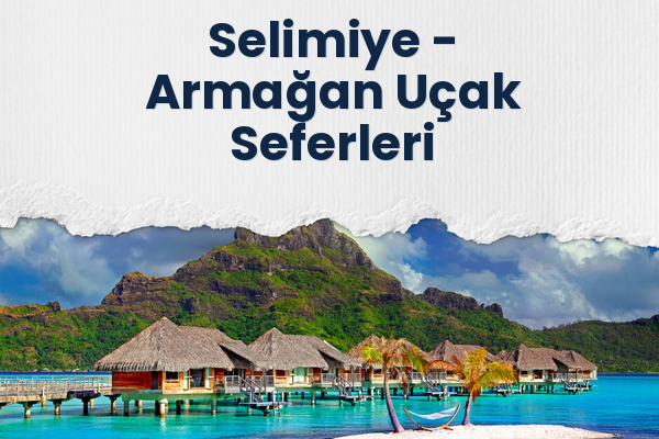 Selimiye → Armağan Uçak Seferleri