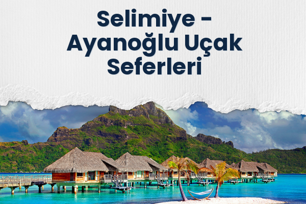 Selimiye → Ayanoğlu Uçak Seferleri