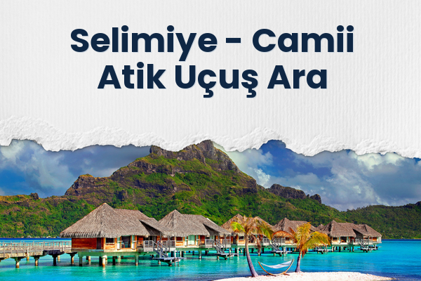 Selimiye → Camii Atik Uçuş Ara