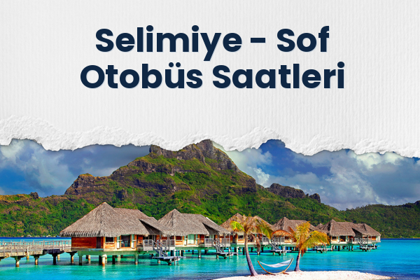 Selimiye → Sof Otobüs Saatleri