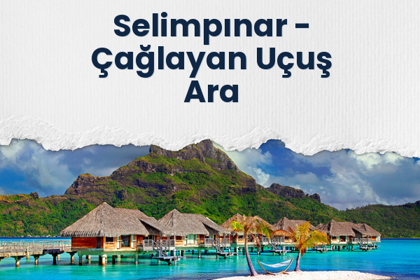 Selimpınar → Çağlayan Uçuş Ara