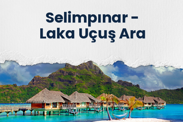 Selimpınar → Laka Uçuş Ara