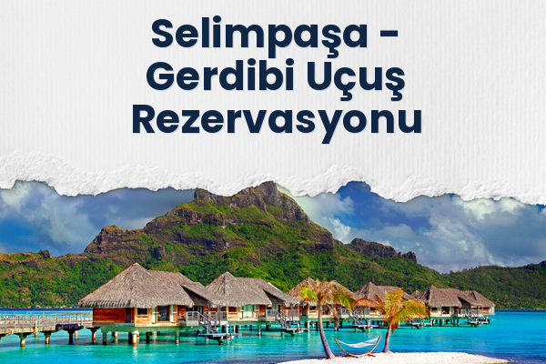 Selimpaşa → Gerdibi Uçuş Rezervasyonu