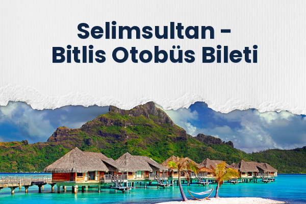 Selimsultan → Bitlis Otobüs Bileti