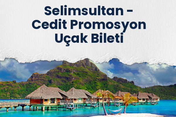 Selimsultan → Cedit Promosyon Uçak Bileti
