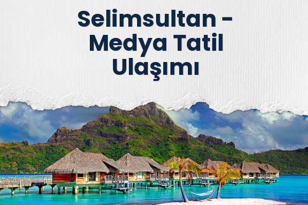Selimsultan → Medya Tatil Ulaşımı