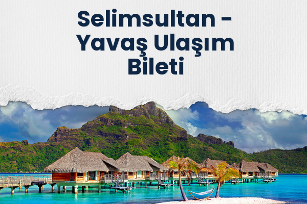 Selimsultan → Yavaş Ulaşım Bileti
