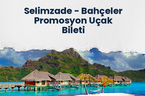 Selimzade → Bahçeler Promosyon Uçak Bileti