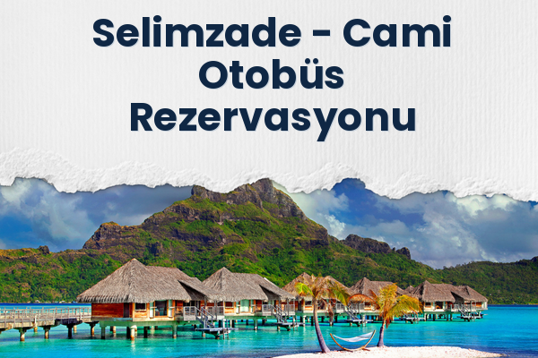 Selimzade → Cami Otobüs Rezervasyonu