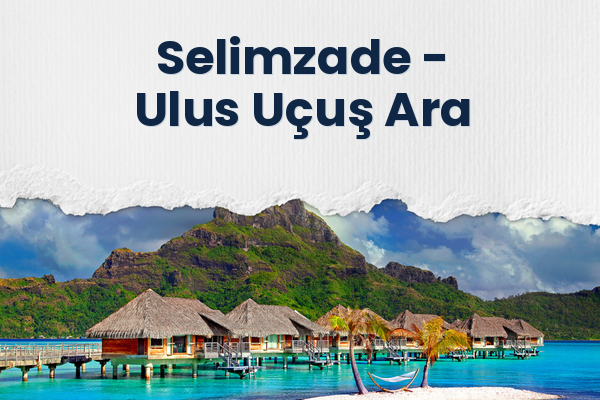 Selimzade → Ulus Uçuş Ara