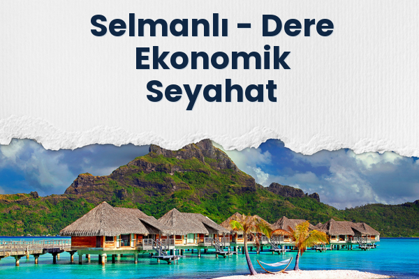Selmanlı → Dere Ekonomik Seyahat