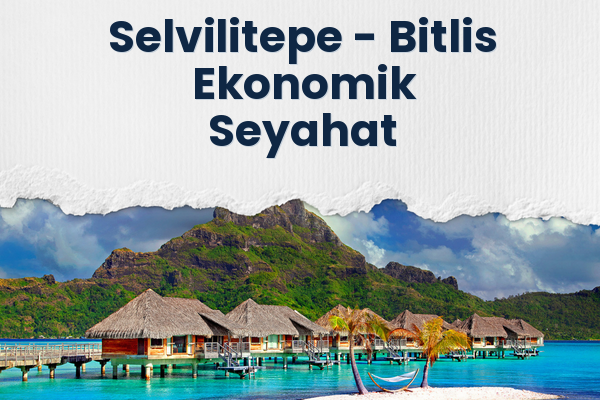 Selvilitepe → Bitlis Ekonomik Seyahat