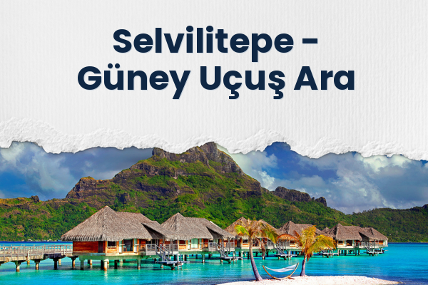 Selvilitepe → Güney Uçuş Ara