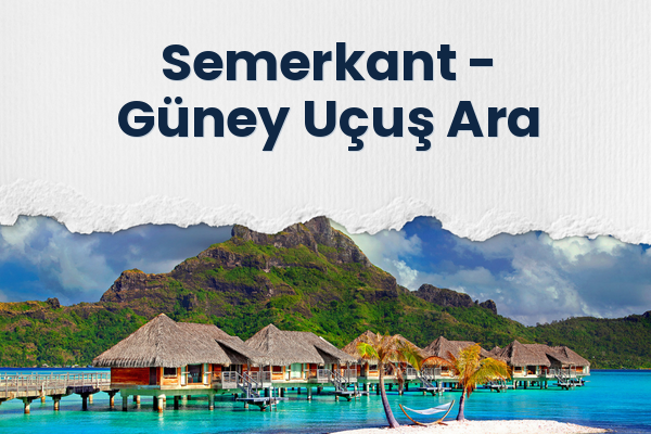 Semerkant → Güney Uçuş Ara