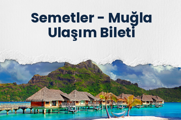 Semetler → Muğla Ulaşım Bileti