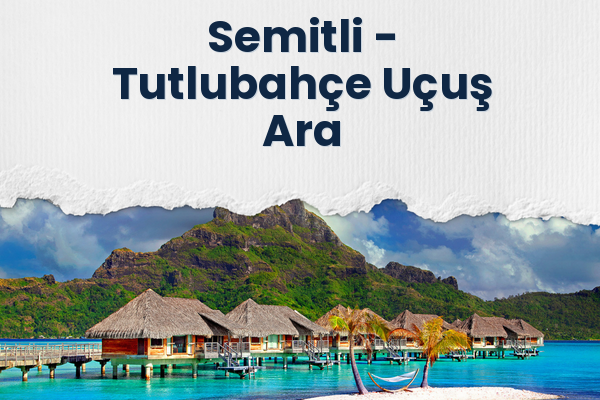 Semitli → Tutlubahçe Uçuş Ara