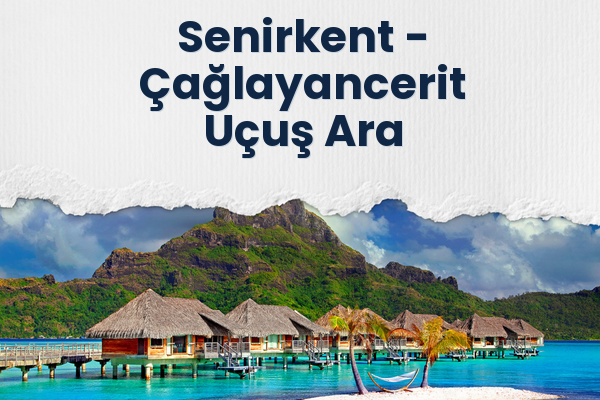 Senirkent → Çağlayancerit Uçuş Ara