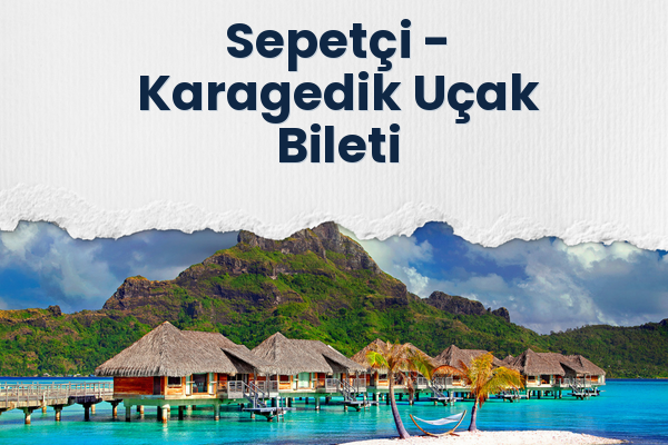 Sepetçi → Karagedik Uçak Bileti