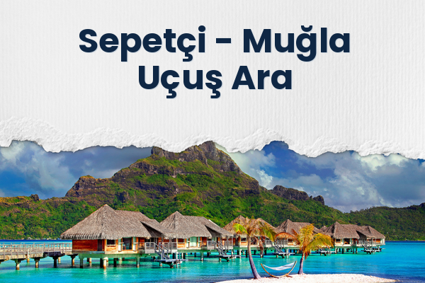 Sepetçi → Muğla Uçuş Ara