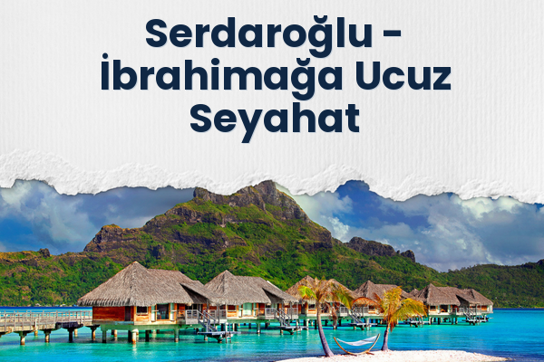Serdaroğlu → İbrahimağa Ucuz Seyahat