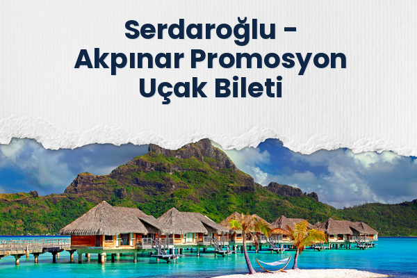 Serdaroğlu → Akpınar Promosyon Uçak Bileti