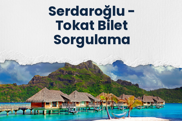 Serdaroğlu → Tokat Bilet Sorgulama