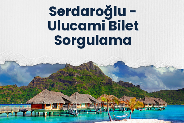 Serdaroğlu → Ulucami Bilet Sorgulama